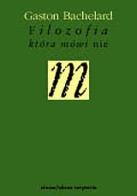 Filozofia, która mówi nie. Esej o filozofii nowego ducha w nauce - Gaston Bachelard