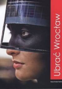 Ubrać Wrocław. Wrocław to wear - Beata Fertała-Harlender