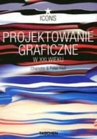 Projektowanie graficzne w XXI wieku - Charlotte Fiell, Peter Fiell