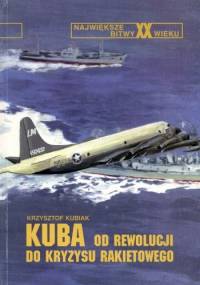 Kuba - od rewolucji do kryzysu rakietowego - Krzysztof Kubiak