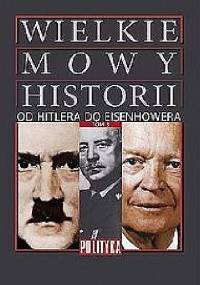 „Wielkie Mowy Historii” Tom 3. Od Hitlera do Eisenhowera. - praca zbiorowa