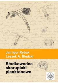 Słodkowodne skorupiaki planktonowe. Klucz do oznaczania gatunków - Jan Igor Rybak, Leszek A. Błędzki