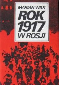 Rok 1917 w Rosji. - Marian Wilk