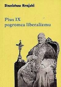 Pius IX pogromca liberalizmu - Stanisław Krajski
