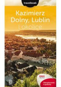 Kazimierz Dolny, Lublin i okolice. Travelbook. Wydanie 1 - Bodnari Magdalena