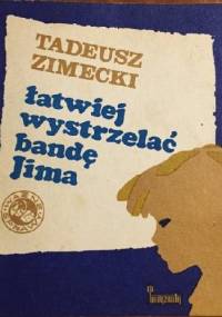 Łatwiej wystrzelać bandę Jima - Tadeusz Zimecki