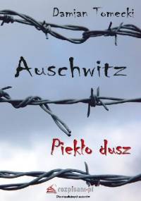 Auschwitz. Piekło dusz - Damian Tomecki
