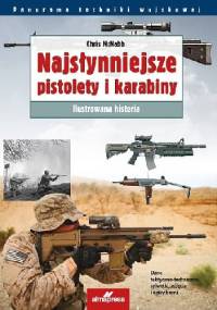 Najsłynniejsze pistolety i karabiny. Ilustrowana historia - Chris McNab