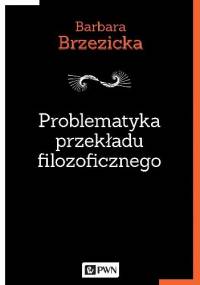 Problematyka przekładu filozoficznego - Barbara Brzezicka
