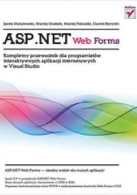 ASP.NET Web Forms. Kompletny przewodnik dla programistów interaktywnych aplikacji internetowych w Visual Studio