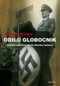 Odilo Globocnik. Twórca nazistowskich obozów śmierci - Rieger Berndt