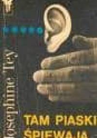 Tam piaski śpiewają - Josephine Tey