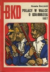 Polacy w walce o Kołobrzeg 1807 - Hieronim Kroczyński