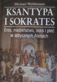 Ksantypa i Sokrates. Eros, małżeństwo, seks i płeć w antycznych Atenach - Michael Weithmann