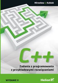C++. Zadania z programowania z przykładowymi rozwiązaniami. Wydanie II - Mirosław J. Kubiak