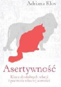 Asertywność: klucz do dobrych relacji i poczucia własnej wartości - Adriana Klos