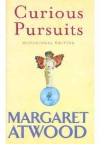 Curious Pursuits. Occasional Writing - Margaret Atwood