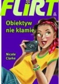 Flirt. Obiektyw nie kłamie - Nicole Clarke