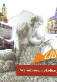 Warmbrunn i okolice jego... Przewodnik po Cieplicach Śląskich Zdroju i Karkonoszach z 1850 r. z oryginalnym tekstem Rozalii Saulson - Ivo Łaborewicz, Rozalia Saulson