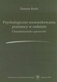 Psychologiczne uwarunkowania przemocy w rodzinie. Charakterystyka sprawców - Danuta Rode