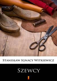 Szewcy. Naukowa sztuka ze śpiewkami w trzech aktach - Ignacy Witkiewicz Stanisław
