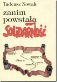 Zanim powstała Solidarność - Tadeusz Nowak