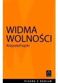 Widma wolności. Felietony wygłoszone na antenie Radia eM 107,6 FM - Krzysztof Łęcki