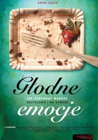 Głodne emocje. Jak schudnąć mądrze, skutecznie i na zawsze - Anna Sasin