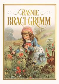 Baśnie Braci Grimm - Jacob Grimm, Wilhelm Grimm