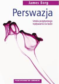 Perswazja: sztuka pozytywnego wpływania na ludzi - James Borg