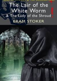 The Lair of the White Worm & The Lady of the Shroud - Bram Stoker