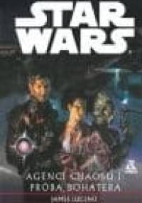 Agenci chaosu I: Próba bohatera - James Luceno