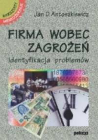 Firma wobec zagrożeń. Identyfikacja problemów - Jan D. Antoszkiewicz