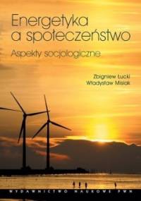 Energetyka a społeczeństwo. Aspekty socjologiczne - Zbigniew Łucki, Władysław Misiak