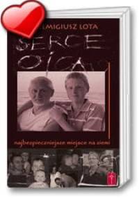 Serce Ojca. Najbezpieczniejsze miejsce na ziemi. - Remigiusz Lota