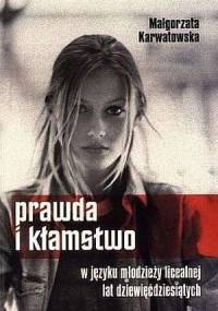 Prawda i kłamstwo w języku młodzieży licealnej lat dziewięćdziesiątych - Małgorzata Karwatowska