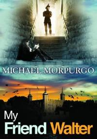 My friend Walter - Michael Morpurgo