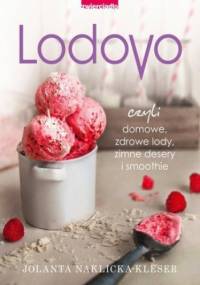 Lodovo czyli domowe, zdrowe lody, zimne desery i smoothie - Naklicka-Kleser Jolanta