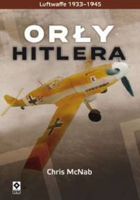 Orły Hitlera. Luftwaffe 1933-1945 - Chris McNab