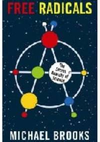Free Radicals: The Secret Anarchy of Science - Michael Brooks