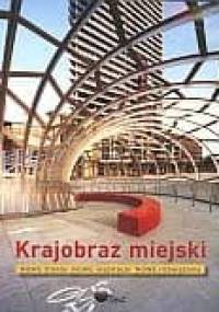 Krajobraz miejski. Nowe trendy, nowe inspiracje, nowe rozwiązania - praca zbiorowa