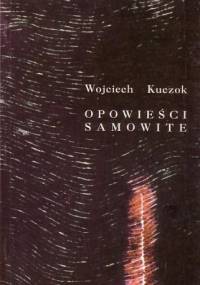 Opowieści samowite - Wojciech Kuczok