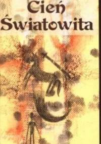 Cień Światowita, czyli pięć głosów w sprawie etnogenezy Słowian - Andrzej Kokowski