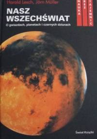 Nasz wszechświat : o gwiazdach, planetach i czarnych dziurach - Jörn Müller, Harald Lesch