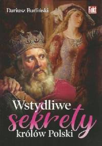 Wstydliwe sekrety królów Polski - Dariusz Burliński