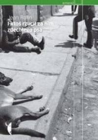 I ktoś rzucił za nim zdechłego psa - Jean Rolin