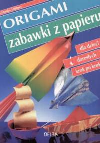 Origami. zabawki z papieru. Dla dzieci i dorosłych krok po kroku - Claudia Hufner
