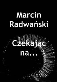 Czekając na... - Marcin Radwański