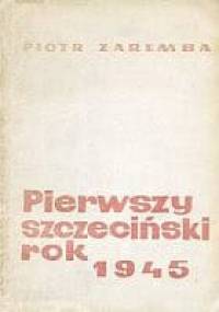 Pierwszy szczeciński rok 1945 - Piotr Zaremba