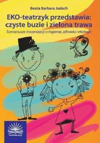 EKO-teatrzyk przedstawia czyste buzie i zielona trawa - Beata Barbara Jadach